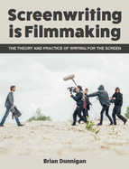 Item #100715 Screenwriting Is Filmmaking: The Theory and Practice of Writing for the Screen....