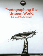 Item #100432 Photographing the Unseen World: Art and Techniques. Adrian Davies