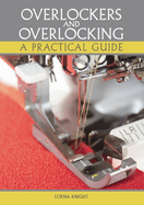 Item #101038 Overlockers and Overlocking: A Practical Guide. Lorna Knight