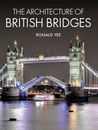 Item #100717 The Architecture of British Bridges. Ronald Yee