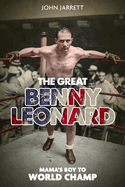 Item #101085 The Great Benny Leonard: Mama's Boy to World Champ. John Jarrett