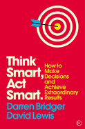 Item #100362 Think Smart, Act Smart: How to Make Decisions and Achieve Extraordinary Results....