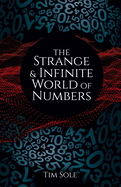 Item #100403 The Strange & Infinite World of Numbers. Tim Sole