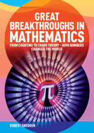 Item #100939 Great Breakthroughs in Mathematics: From Counting to Chaos Theory - How Numbers...