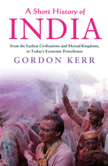 Item #100415 A Short History of India: From the Earliest Civilisations and Myriad Kingdoms, to...