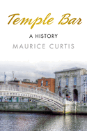 Item #100199 Temple Bar: A History. Maurice Curtis