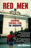 Item #100397 Red Men: Liverpool Football Club: The Biography. John Williams