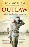 Item #100788 Outlaw: India's Bandit Queen and Me. Roy Moxham