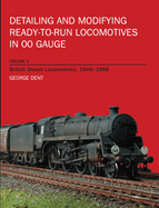 Item #101102 Detailing and Modifying Ready-To-Run Locomotives in 00 Gauge Volume 2. George Dent