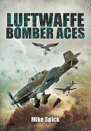 Item #100129 Luftwaffe Bomber Aces: Men, Machines, Methods. Mike Spick