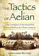 Item #100168 The Tactics of Aelian. Christopher Matthew