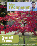 Item #100768 Alan Titchmarsh How to Garden: Small Trees. Alan Titchmarsh