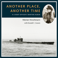 Item #100973 Another Place, Another Time: A U-Boat Officer's Wartime Album. Donald E. Graves...