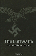 Item #100747 Luftwaffe: A Complete History 1933-1945. E R. Hooton