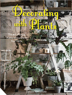 Item #100766 Decorating with Plants: The Art of Using Plants to Transform Your Home. Satoshi...