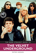 Item #100576 Dead Straight Guide to Velvet Underground and Lou Reed. Peter Hogan