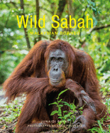 Item #100842 Wild Sabah: Malaysian Borneo. Cede Prudente Junaidi Payne, Photographer