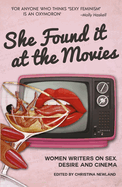 Item #101072 She Found It at the Movies: Women Writers on Sex, Desire and Cinema. Christina Newland