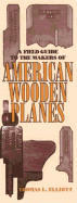 Item #100352 A Field Guide to the Makers of American Wooden Planes. Thomas L. Elliott