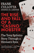 Item #100520 The Rise And Fall Of A 'Casino' Mobster: The Tony Spilotro Story Through A Hitman's...