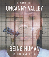 Item #100700 Beyond the Uncanny Valley: Being Human in the Age of AI. Yuk Hui Claudia Schmuckli,...