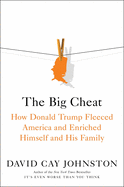 Item #100045 The Big Cheat: How Donald Trump Fleeced America and Enriched Himself and His Family....