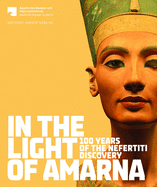 Item #100371 In the Light of Amarna: 100 Years of the Nefertiti Discovery. Friederike Seyfried