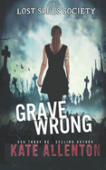 Item #100125 Grave Wrong (Lost Souls Society). Kate Allenton
