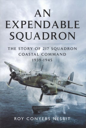 Item #100039 An Expendable Squadron: The Story of 217 Squadron, Coastal Command, 1939-1945. Roy...