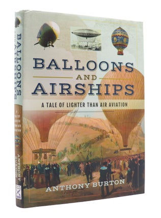 Item #100042 Balloons and Airships: A Tale of Lighter Than Air Aviation. Anthony Burton