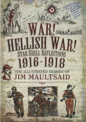 Item #100044 War! Hellish War! Star Shell Reflections 1916-1918: The Illustrated Diaries of Jim...