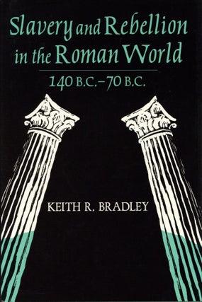 Item #100054 Slavery and Rebellion in the Roman World 140-70 BC. Keith R. Bradley