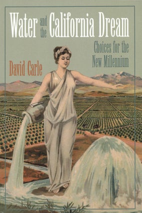 Item #1001 Water and the California Dream: Choices for the New Millennium. David Carle