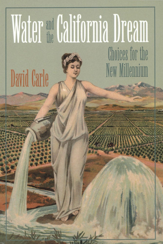 Item #1001 Water and the California Dream: Choices for the New Millennium. David Carle.