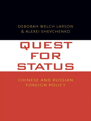 Item #100102 Quest for Status: Chinese and Russian Foreign Policy. Alexei Shevchenko Deborah...