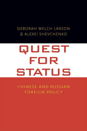 Item #100102 Quest for Status: Chinese and Russian Foreign Policy. Alexei Shevchenko Deborah...