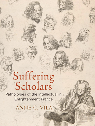 Item #100117 Suffering Scholars: Pathologies of the Intellectual in Enlightenment France...