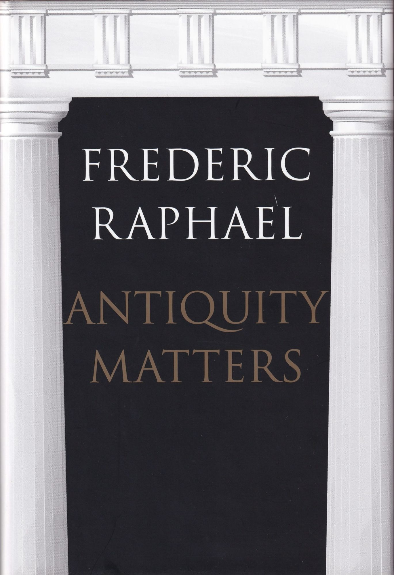 Antiquity Matters | Frederic Raphael