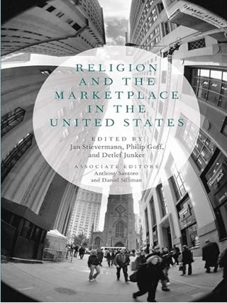 Item #100320 Religion and the Marketplace in the United States. Philip Goff Jan Stievermann,...
