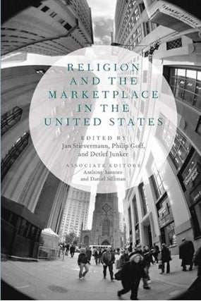 Item #100320 Religion and the Marketplace in the United States. Philip Goff Jan Stievermann,...