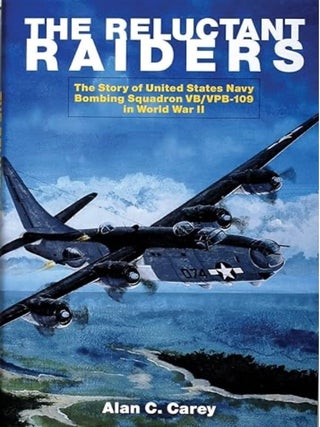 Item #100335 The Reluctant Raiders: The Story of United States Navy Bombing Squadron Vb/Vpb-109...