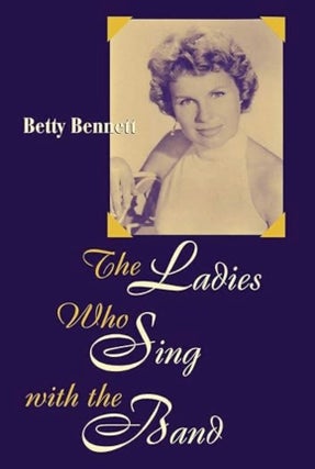 Item #100346 The Ladies Who Sing With the Band. Betty Bennett