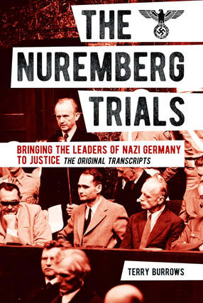 Item #100357 The Nuremberg Trials: Bringing the Leaders of Nazi Germany to Justice. Terry Burrows