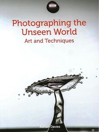 Item #100432 Photographing the Unseen World: Art and Techniques. Adrian Davies