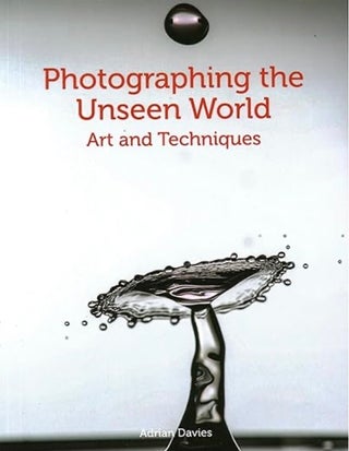 Item #100432 Photographing the Unseen World: Art and Techniques. Adrian Davies