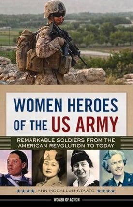 Item #100448 Women Heroes of the US Army: Remarkable Soldiers from the American Revolution to...