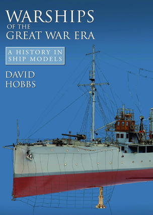 Item #100486 Warships of the Great War Era: A History in Ship Models. David Hobbs