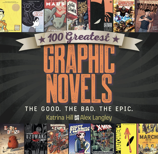 Item #100500 100 Greatest Graphic Novels: The Good, the Bad, the Epic. Alex Langley Katrina Hill