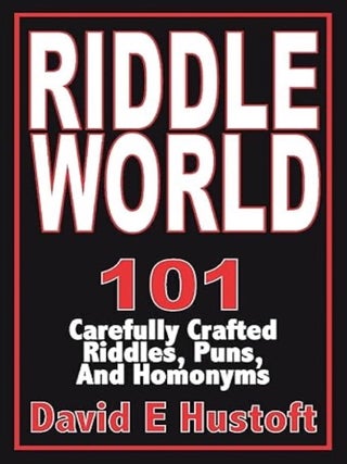 Item #100508 Riddle World: 101 Carefully Crafted Riddles, Puns, and Homonyms. David E. Hustoft