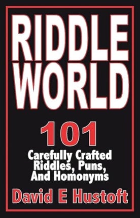 Item #100508 Riddle World: 101 Carefully Crafted Riddles, Puns, and Homonyms. David E. Hustoft